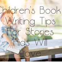 Children's Book Writing Tips For Stories Kids Will Love!